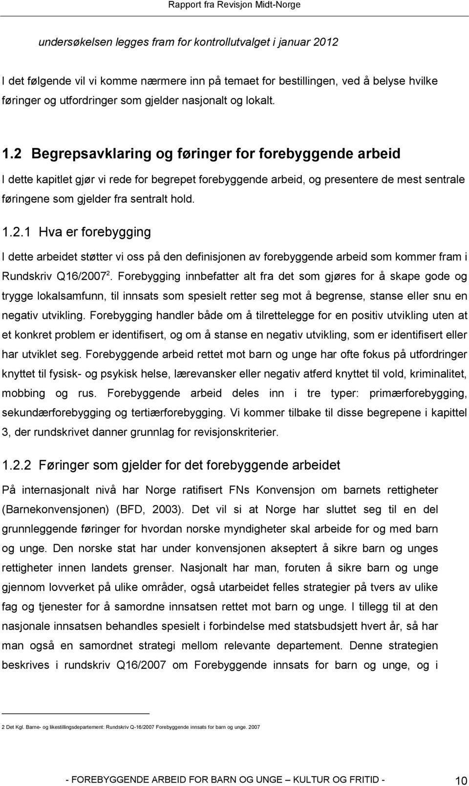 1.2.1 Hva er forebygging I dette arbeidet støtter vi oss på den definisjonen av forebyggende arbeid som kommer fram i Rundskriv Q16/2007 2.