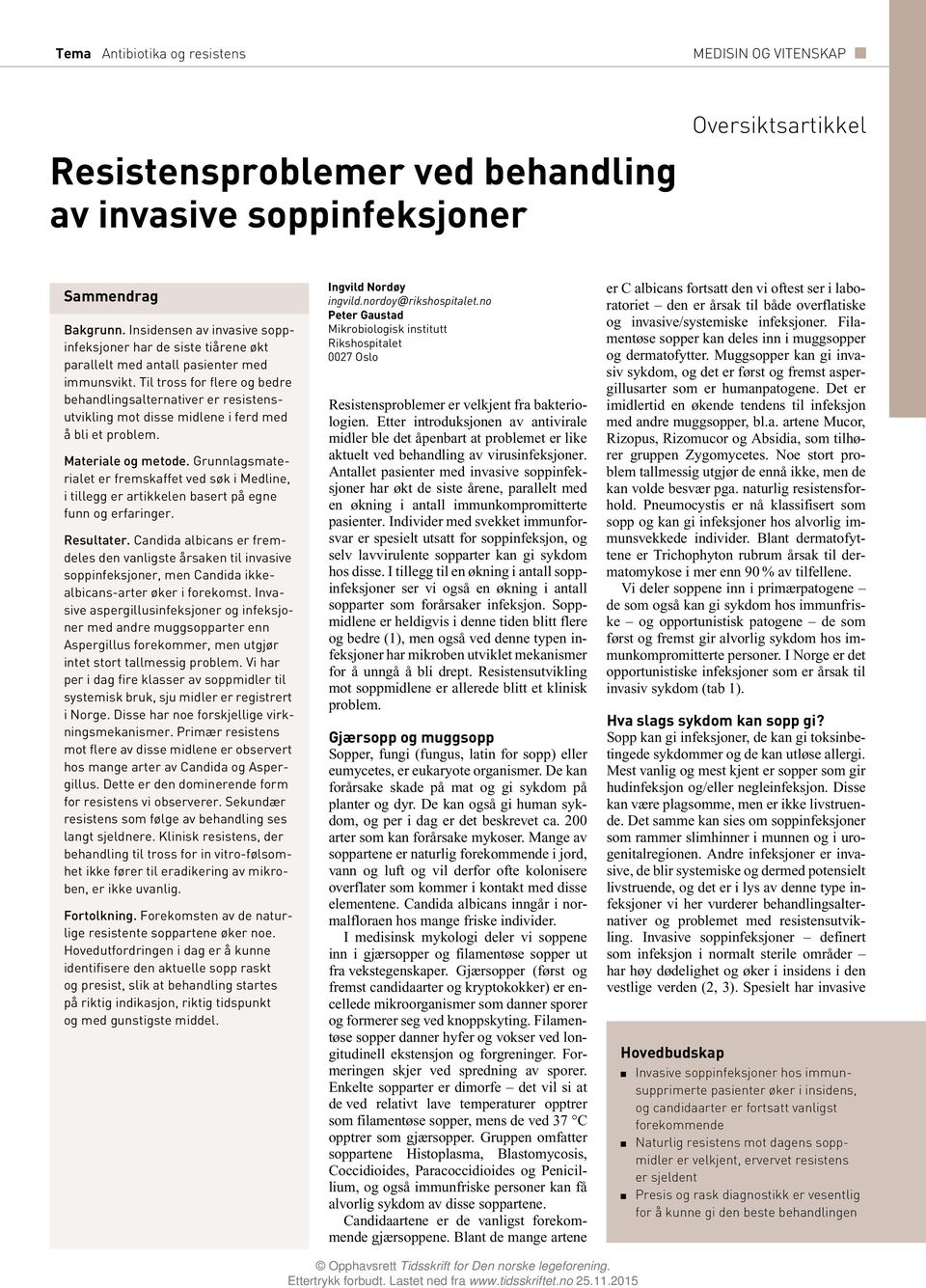 Til tross for flere og bedre behandlingsalternativer er resistensutvikling mot disse midlene i ferd med å bli et problem. Materiale og metode.