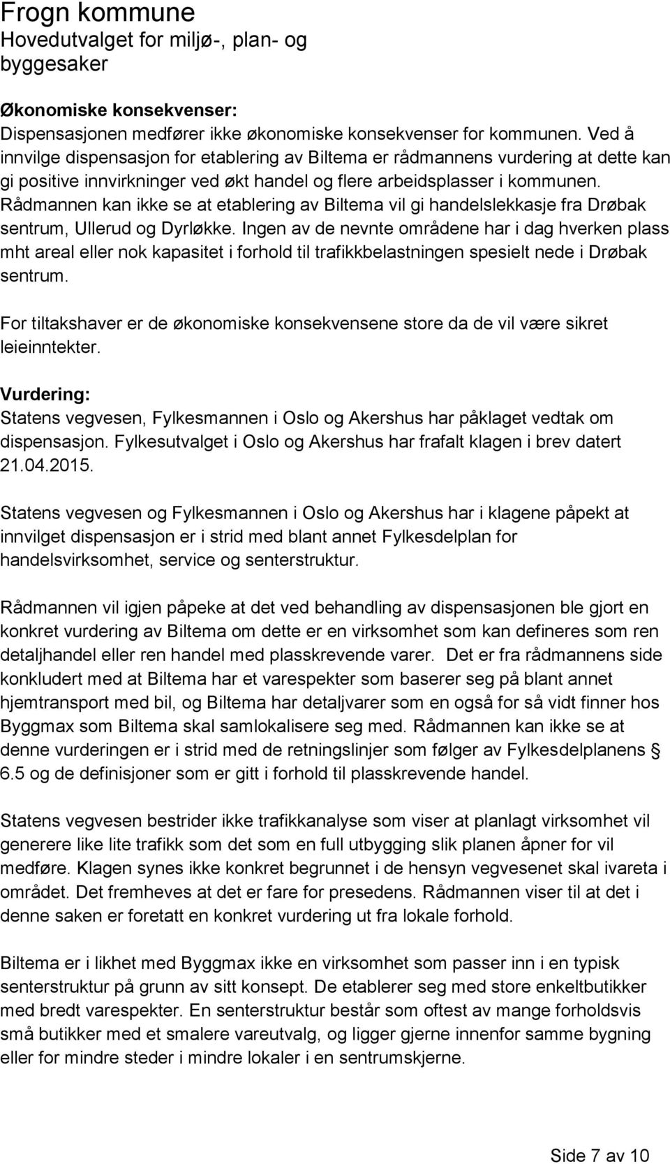 Rådmannen kan ikke se at etablering av Biltema vil gi handelslekkasje fra Drøbak sentrum, Ullerud og Dyrløkke.