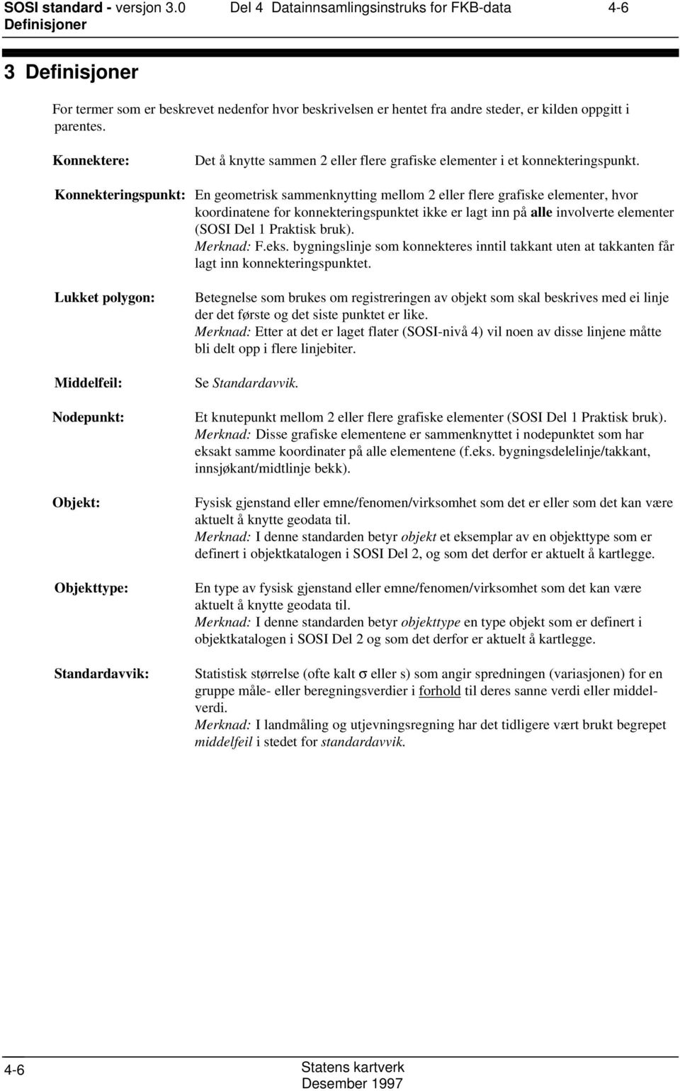 Konnektere: Det å knytte sammen 2 eller flere grafiske elementer i et konnekteringspunkt.