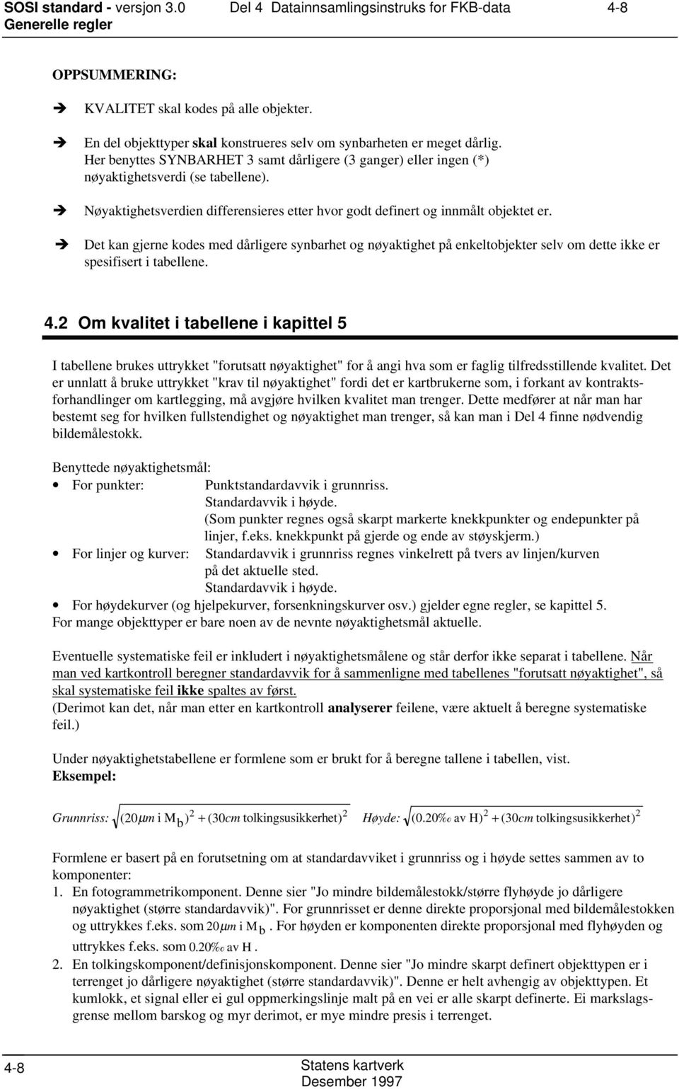 Î Nøyaktighetsverdien differensieres etter hvor godt definert og innmålt objektet er.