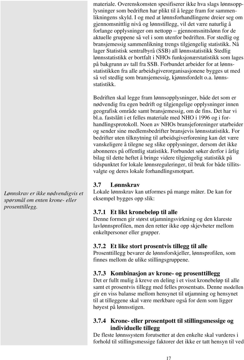 utenfor bedriften. For stedlig og bransjemessig sammenlikning trengs tilgjengelig statistikk.