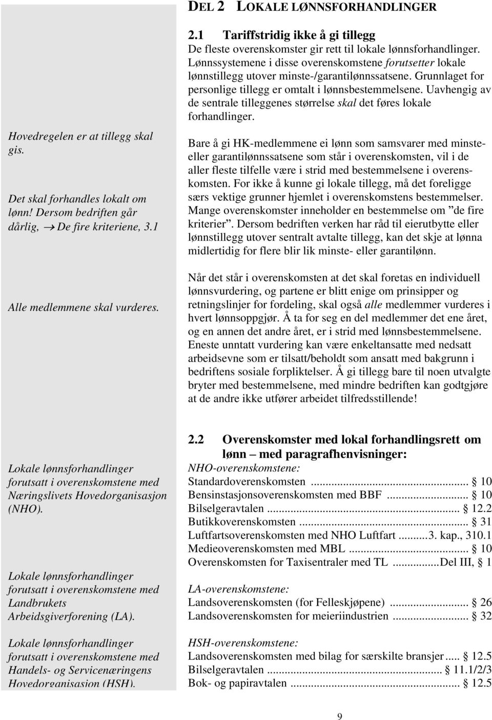 Uavhengig av de sentrale tilleggenes størrelse skal det føres lokale forhandlinger.