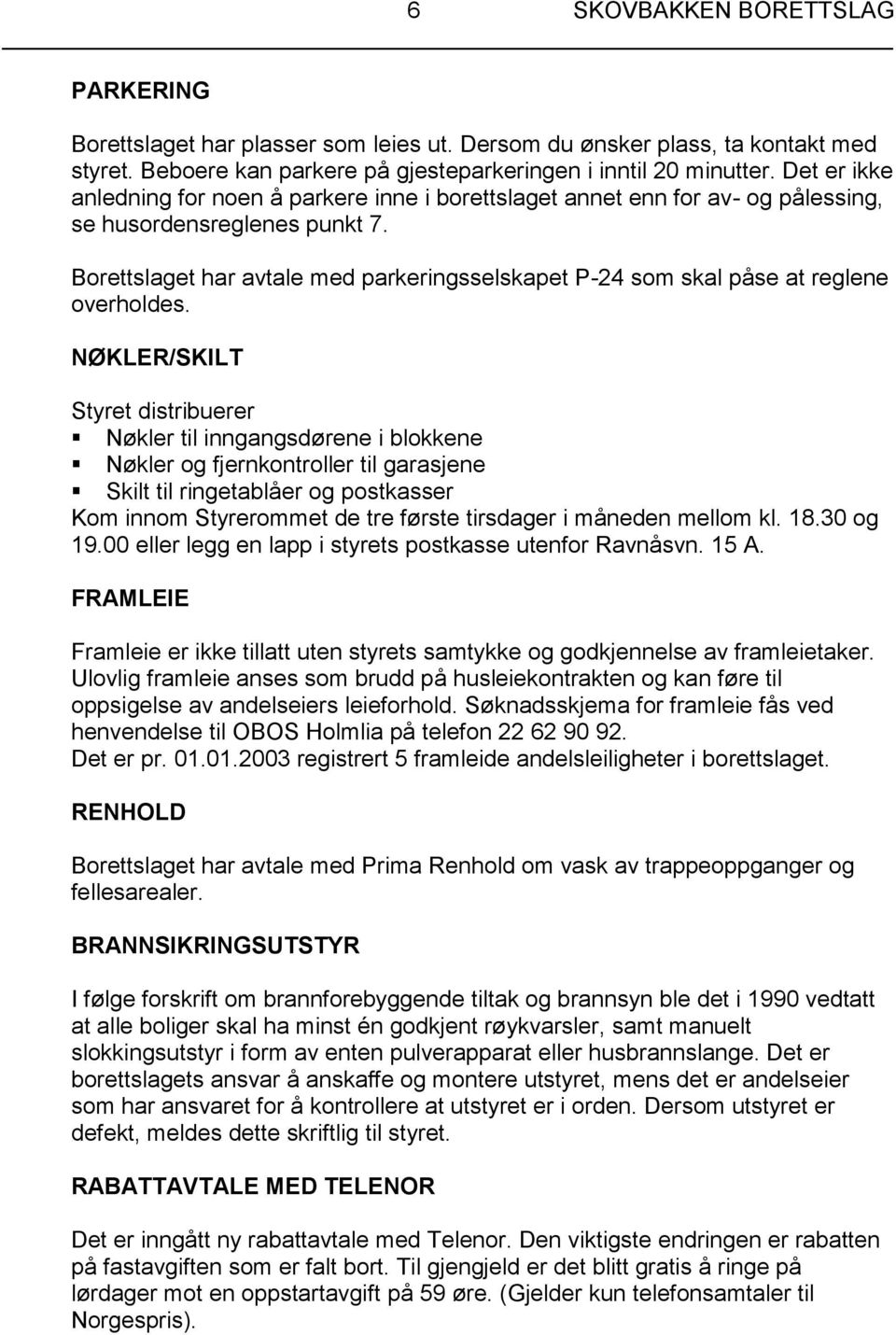 Borettslaget har avtale med parkeringsselskapet P-24 som skal påse at reglene overholdes.