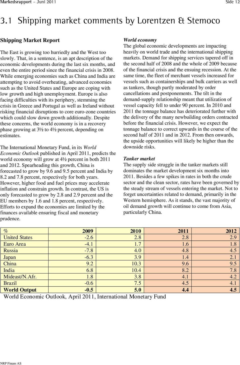 While emerging economies such as China and India are attempting to avoid overheating, advanced economies such as the United States and Europe are coping with low growth and high unemployment.