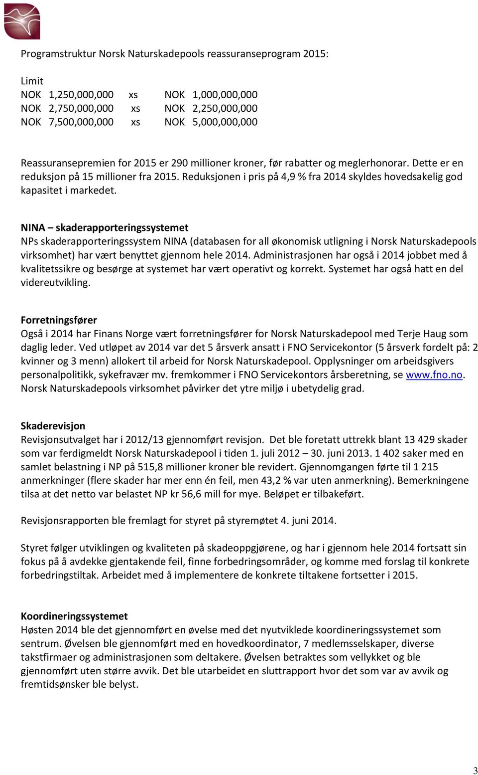 Reduksjonen i pris på 4,9 % fra 2014 skyldes hovedsakelig god kapasitet i markedet.