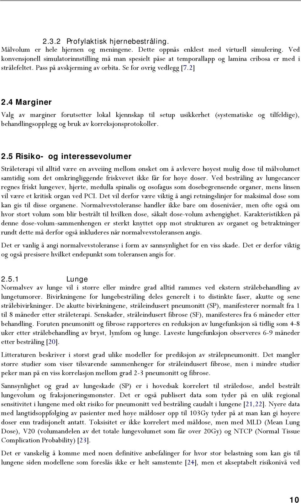 4 Marginer Valg av marginer forutsetter lokal kjennskap til setup usikkerhet (systematiske og tilfeldige), behandlingsopplegg og bruk av korreksjonsprotokoller. 2.