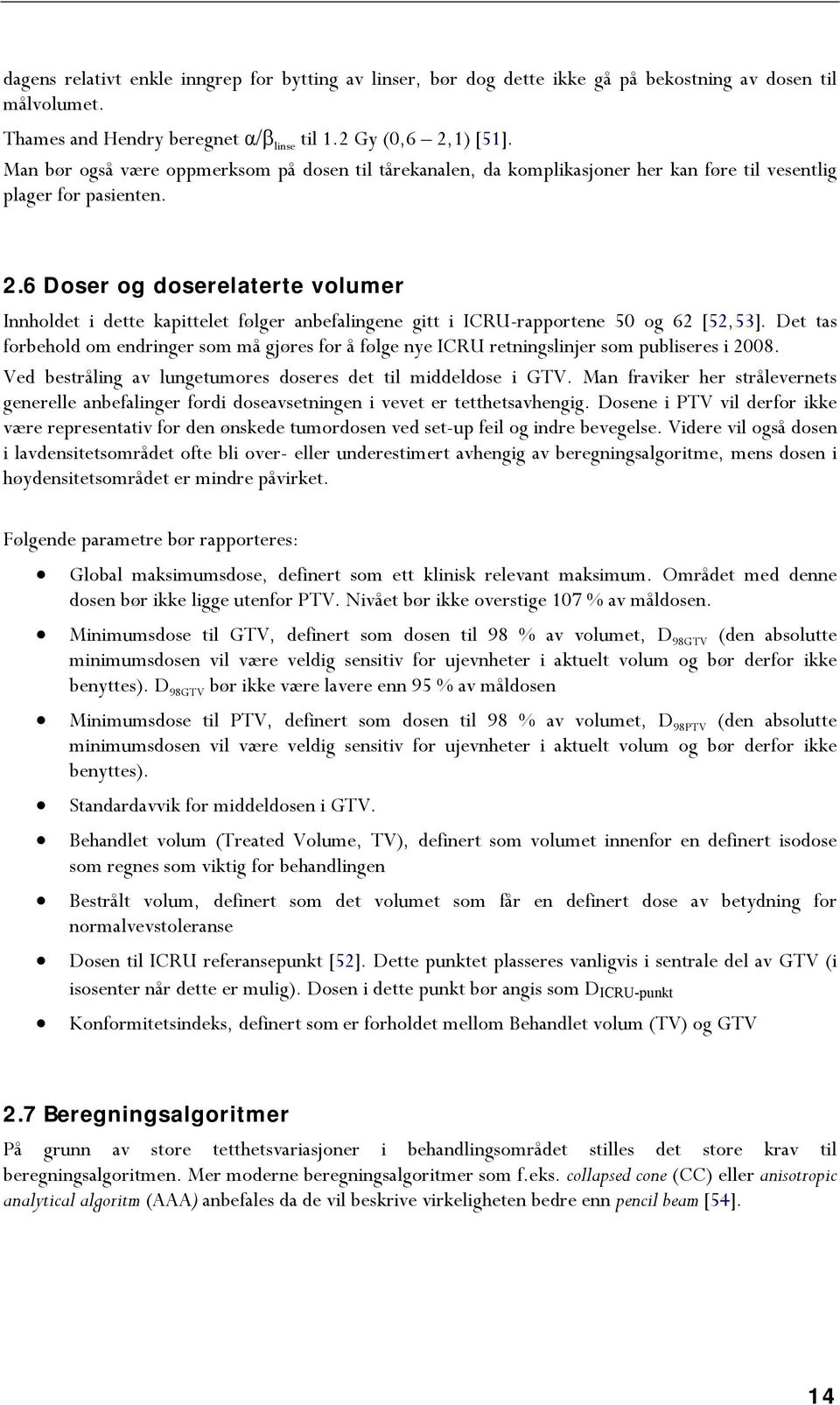 6 Doser og doserelaterte volumer Innholdet i dette kapittelet følger anbefalingene gitt i ICRU-rapportene 50 og 62 [52,53].