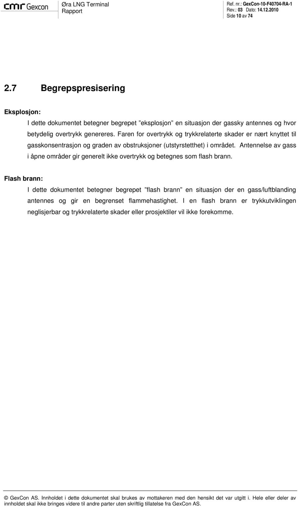 Faren for overtrykk og trykkrelaterte skader er nært knyttet til gasskonsentrasjon og graden av obstruksjoner (utstyrstetthet) i området.