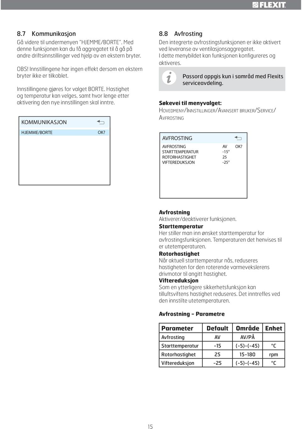 Hastighet og temperatur kan velges, samt hvor lenge etter aktivering den nye innstillingen skal inntre. KOMMUNIKASJON 8.