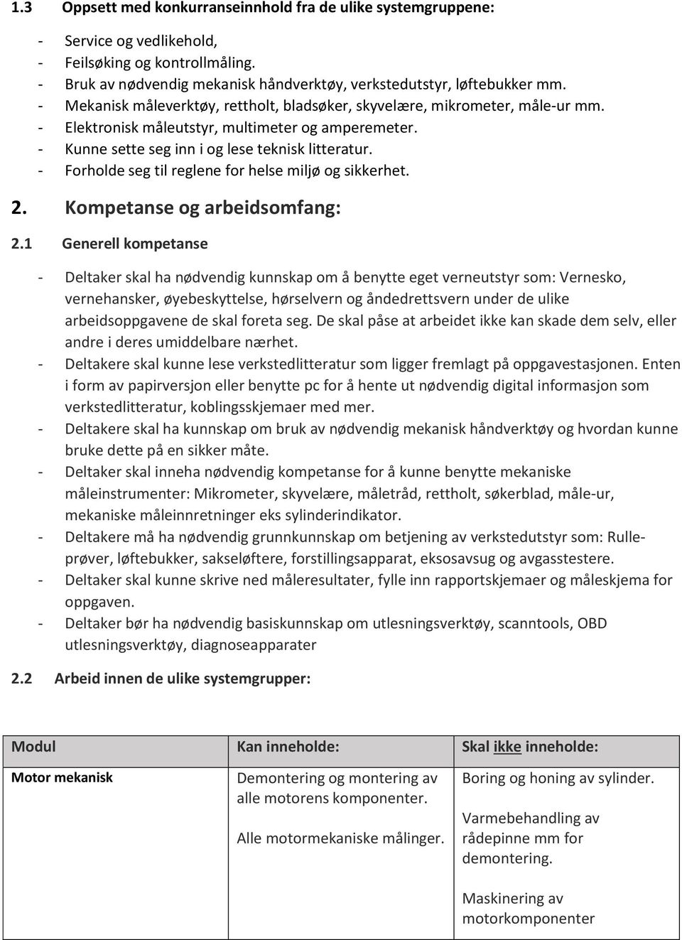 - Forholde seg til reglene for helse miljø og sikkerhet. 2. Kompetanse og arbeidsomfang: 2.