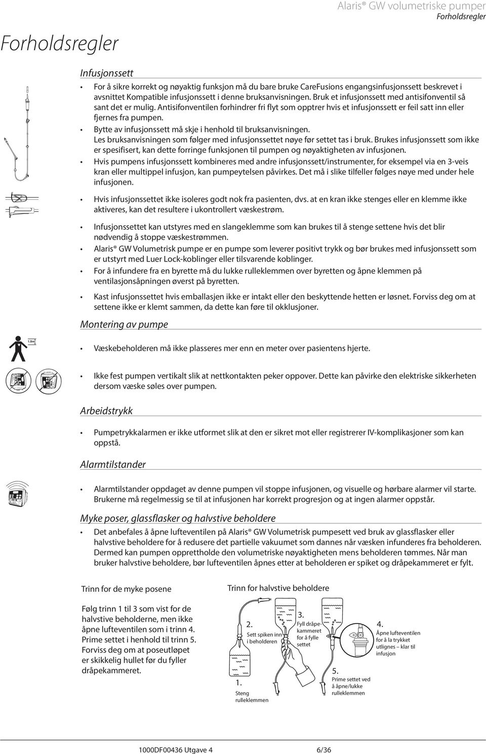 ntisifonventilen forhindrer fri flyt som opptrer hvis et infusjonssett er feil satt inn eller fjernes fra pumpen. Bytte av infusjonssett må skje i henhold til bruksanvisningen.