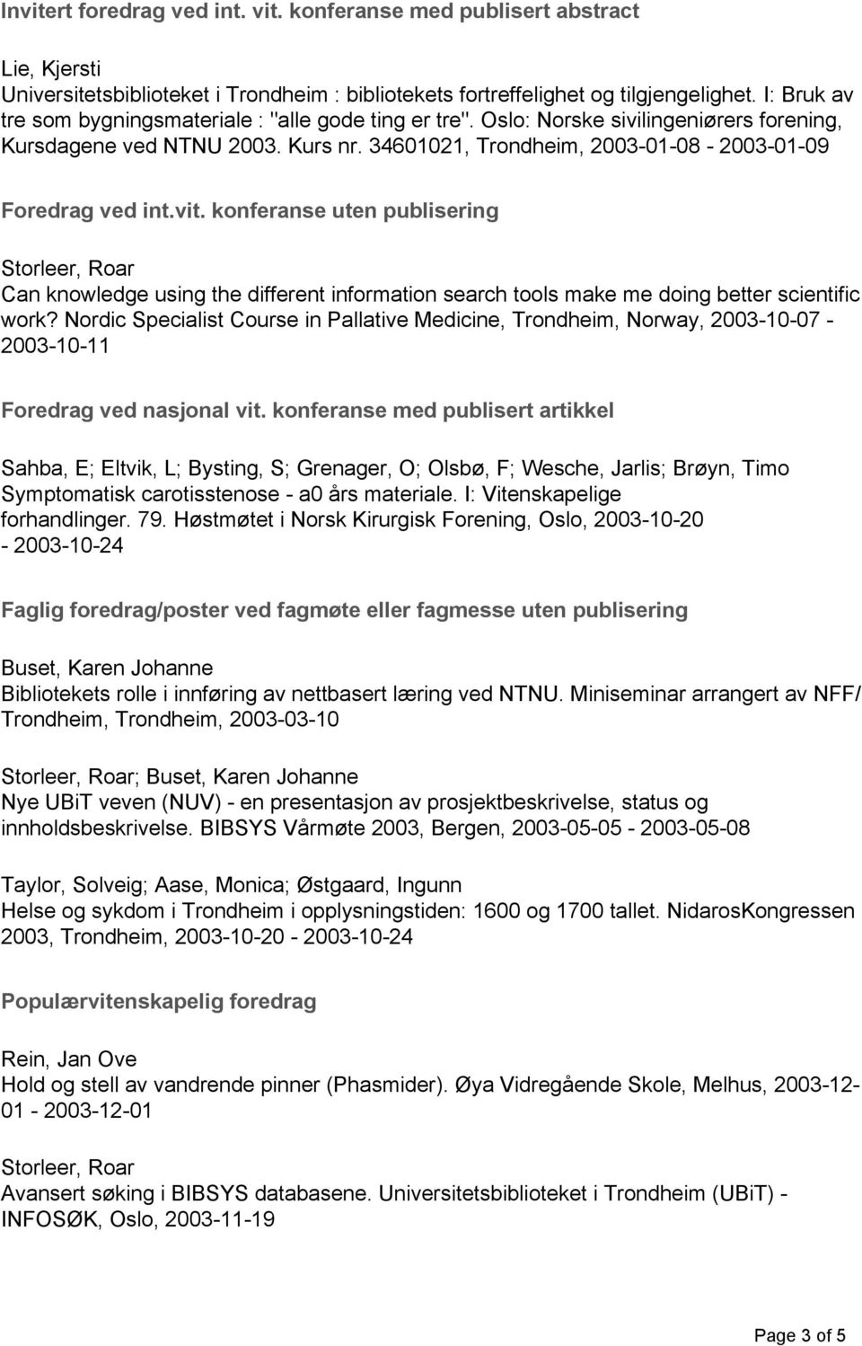 vit. konferanse uten publisering Can knowledge using the different information search tools make me doing better scientific work?