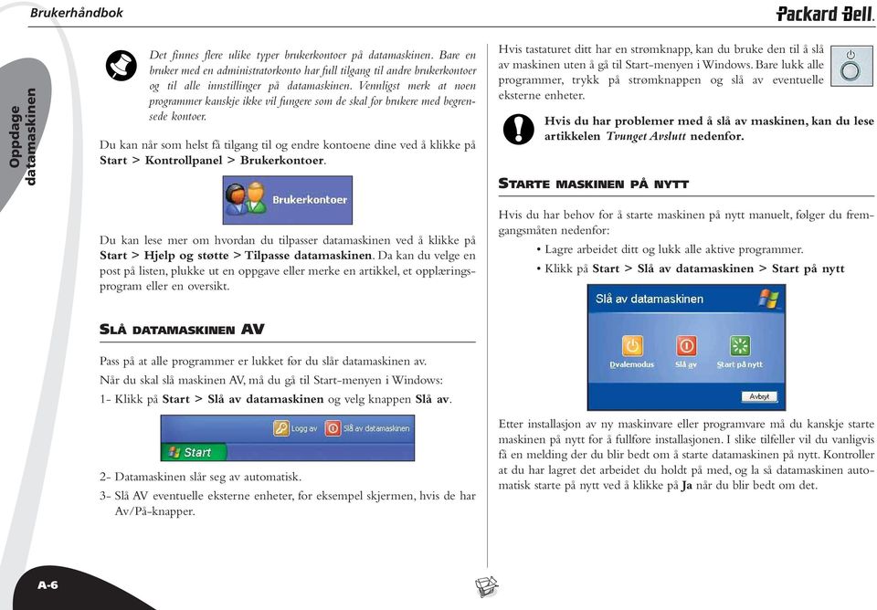 Vennligst merk at noen programmer kanskje ikke vil fungere som de skal for brukere med begrensede kontoer.