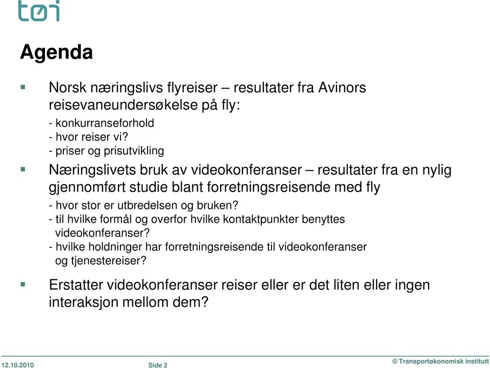 hvor stor er utbredelsen og bruken? - til hvilke formål og overfor hvilke kontaktpunkter benyttes videokonferanser?