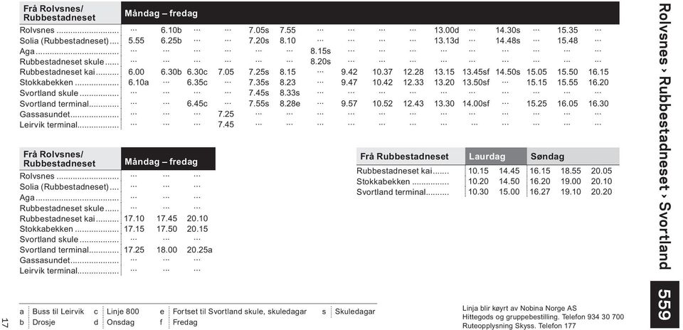 33s Svortland terminal... 6.45c 7.55s 8.28e 9.57 10.52 12.43 13.30 14.00sf 15.25 16.05 16.30 Gassasundet... 7.25 Leirvik terminal... 7.45 Frå Rolvsnes/ Rubbestadneset Rolvsnes... Solia (Rubbestadneset).