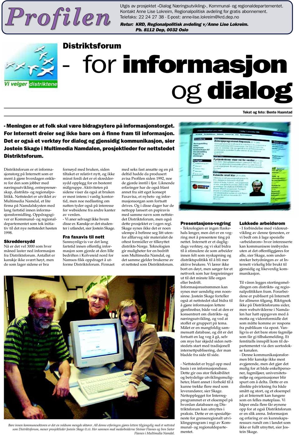 8112 Dep, 0032 Oslo Distriktsforum - for informasjon og dialog Tekst og foto: Bente Haarstad - Meningen er at folk skal være bidragsytere på informasjonstorget.