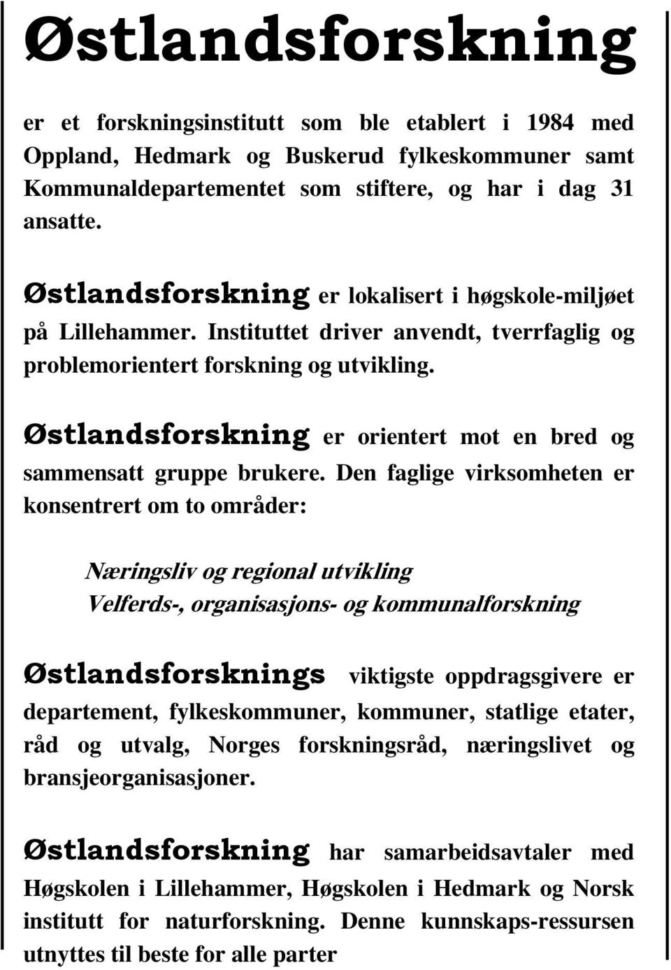 Østlandsforskning er orientert mot en bred og sammensatt gruppe brukere.