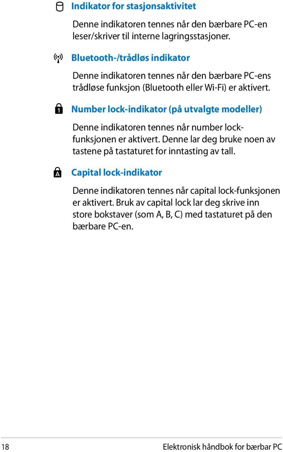 Number lock-indikator (på utvalgte modeller) Denne indikatoren tennes når number lockfunksjonen er aktivert.