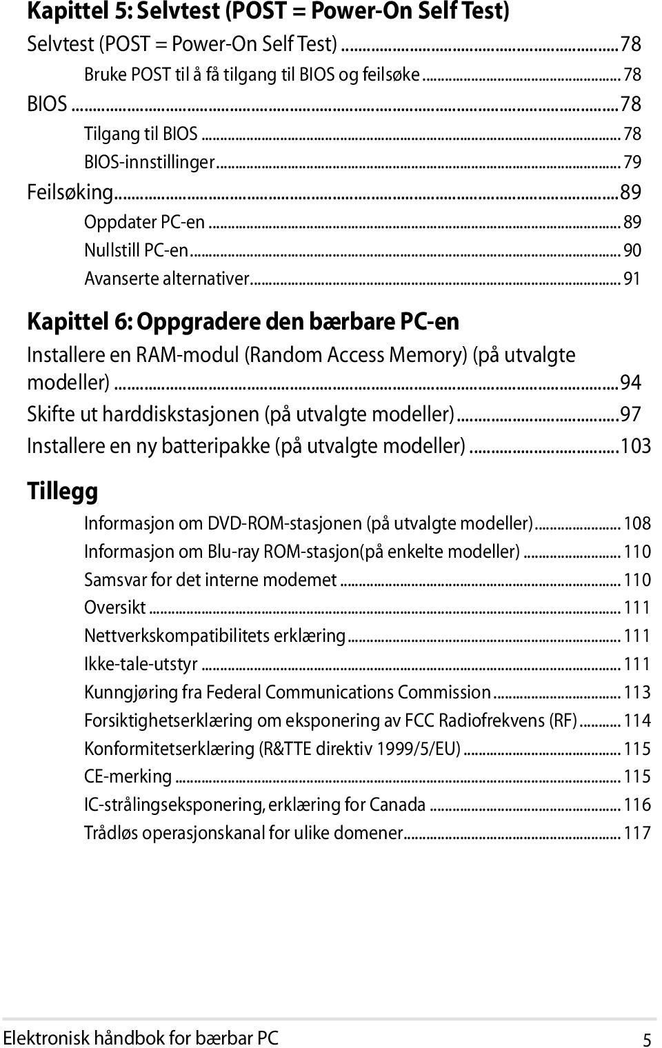 .. 91 Kapittel 6: Oppgradere den bærbare PC-en Installere en RAM-modul (Random Access Memory) (på utvalgte modeller)...94 Skifte ut harddiskstasjonen (på utvalgte modeller).