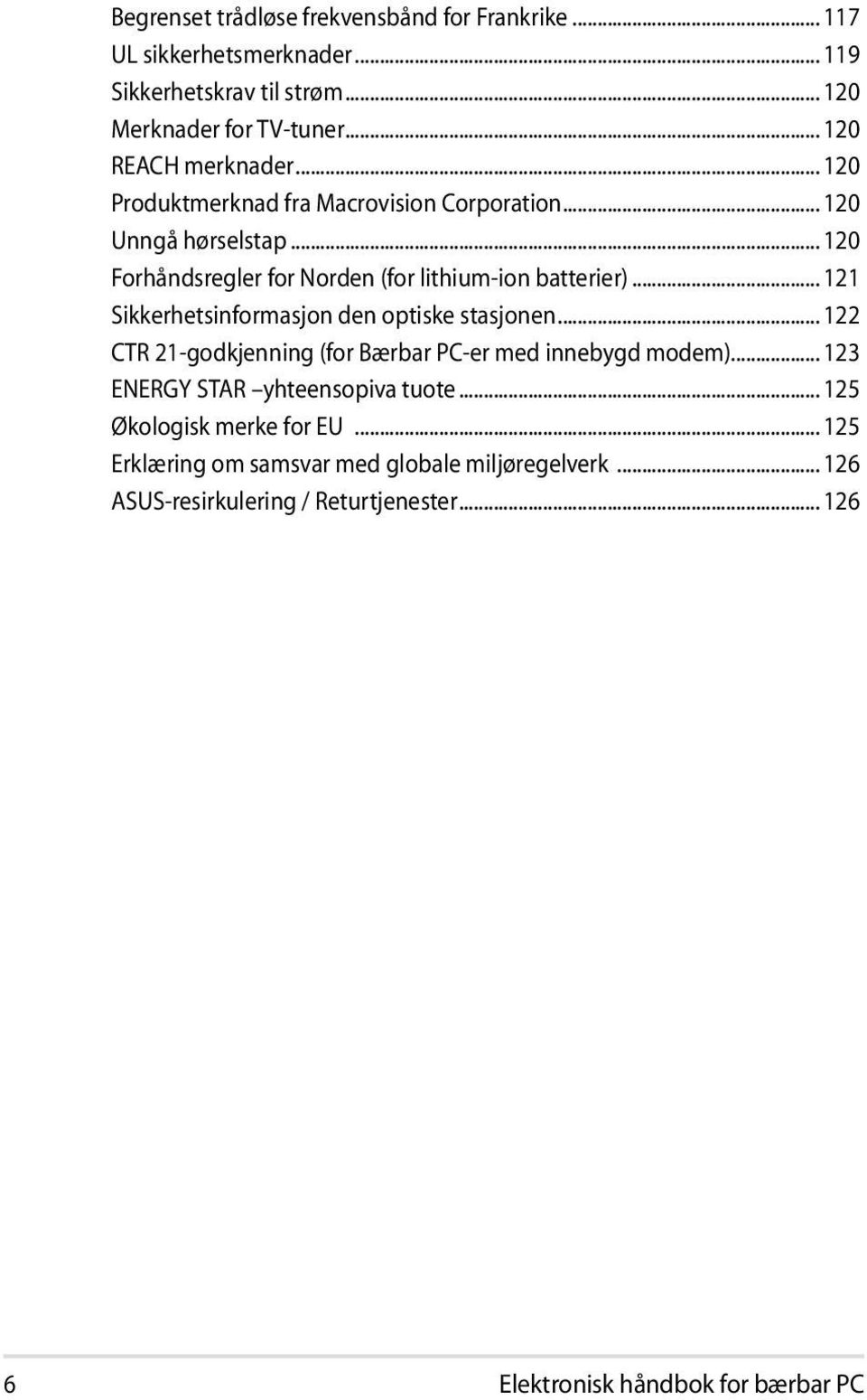 .. 120 Forhåndsregler for Norden (for lithium-ion batterier)... 121 Sikkerhetsinformasjon den optiske stasjonen.