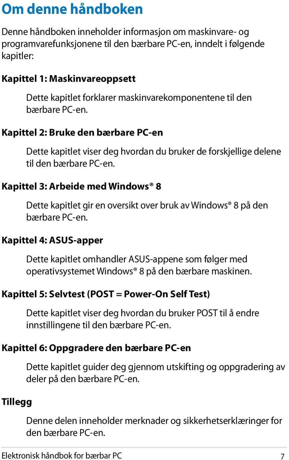 Kapittel 3: Arbeide med Windows 8 Dette kapitlet gir en oversikt over bruk av Windows 8 på den bærbare PC-en.