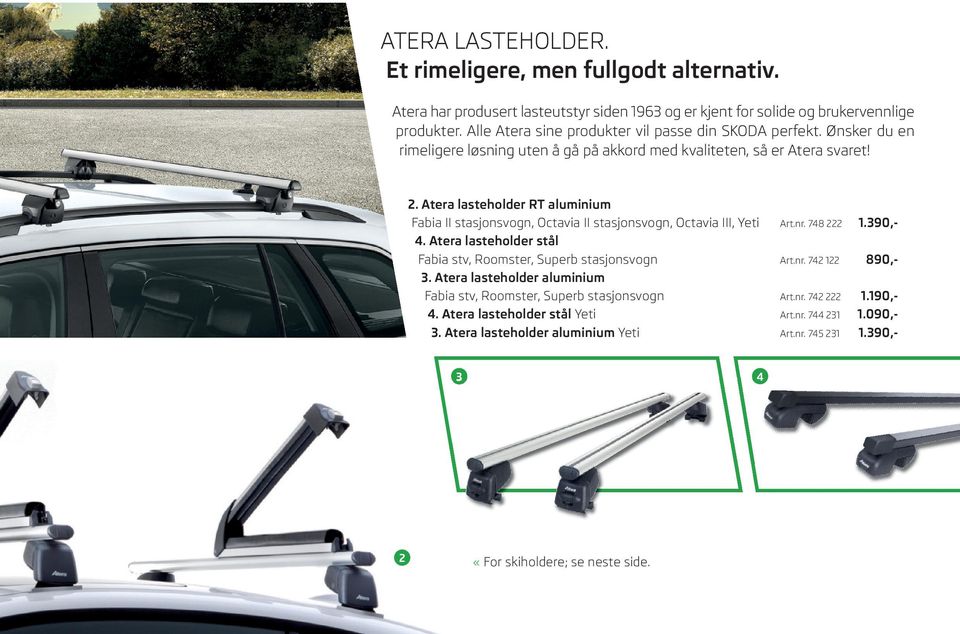 Atera lasteholder RT aluminium Fabia II stasjonsvogn, Octavia II stasjonsvogn, Octavia III, Yeti Art.nr. 748 222 1.390,- 4.