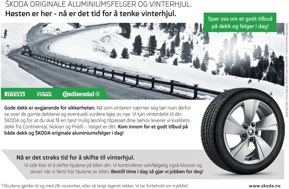 Vi kan vinterdekk til din ŠKODA og for at du skal få en best mulig løsning tilpasset dine behov leverer vi kvalitetsdekk fra Continental, Nokian og Pirelli Valget er ditt.