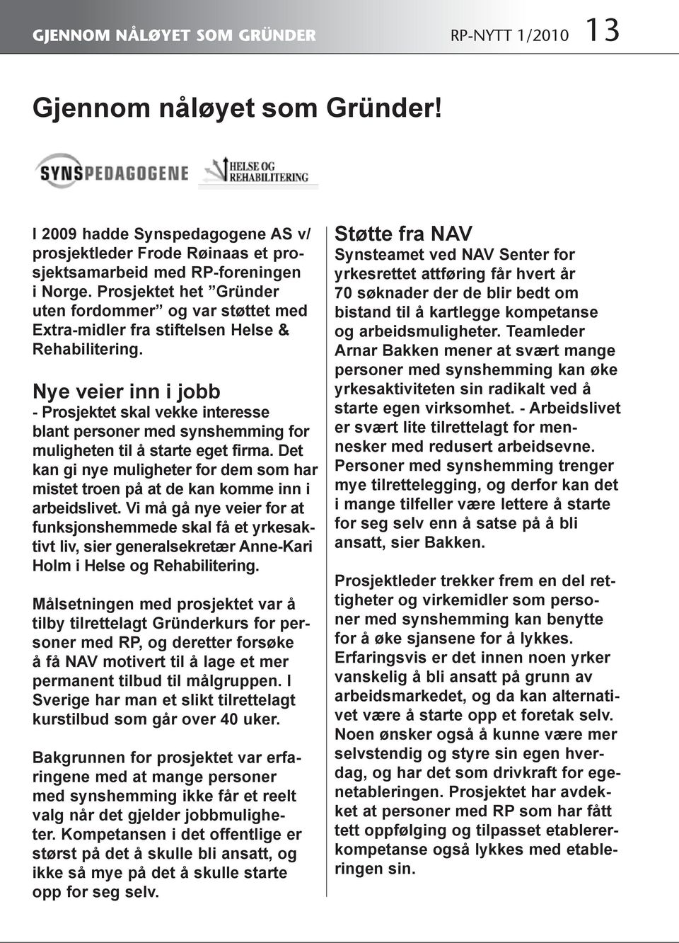 Nye veier inn i jobb - Prosjektet skal vekke interesse blant personer med synshemming for muligheten til å starte eget firma.