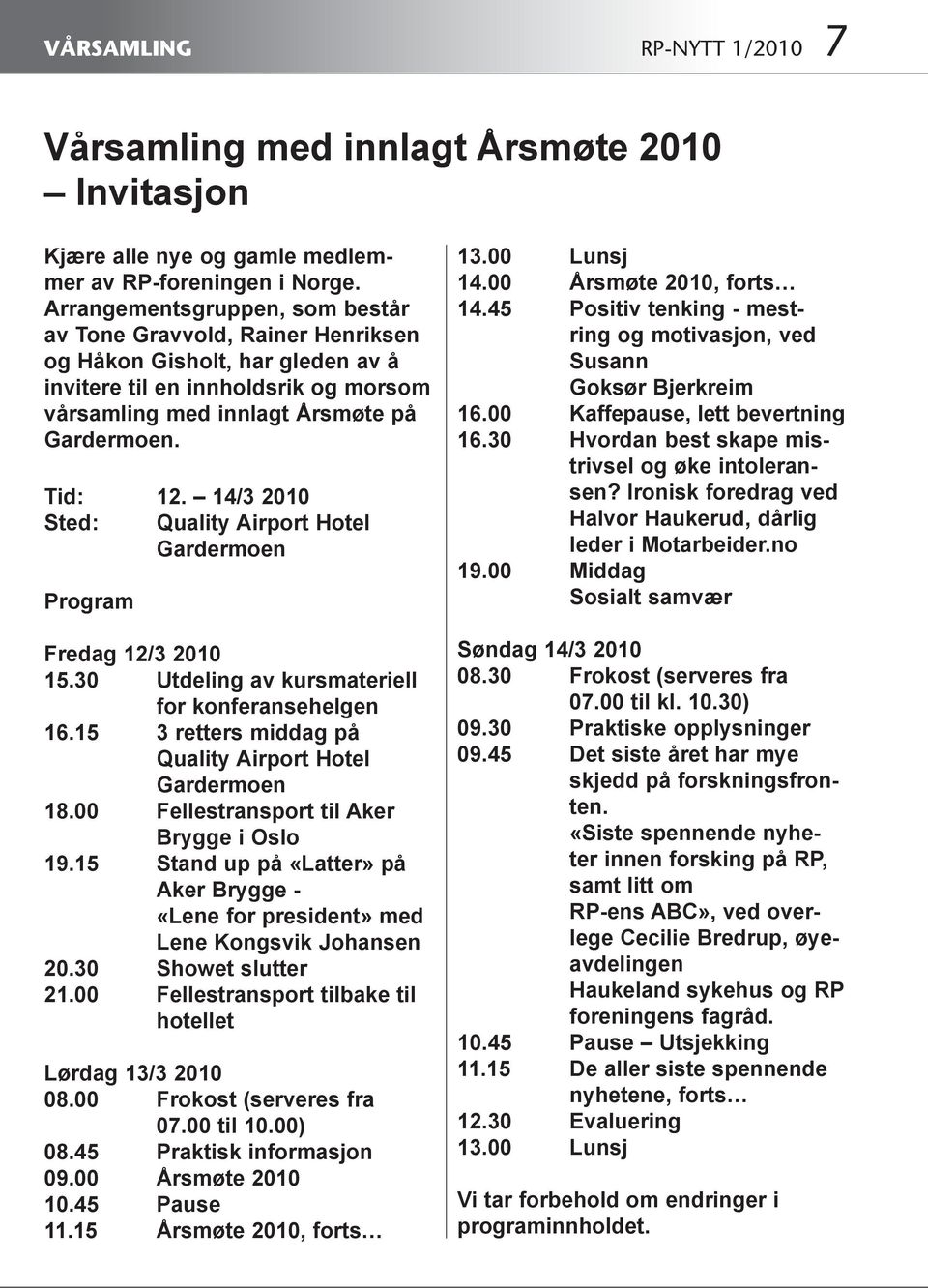 14/3 2010 Sted: Quality Airport Hotel Gardermoen Program Fredag 12/3 2010 15.30 Utdeling av kursmateriell for konferansehelgen 16.15 3 retters middag på Quality Airport Hotel Gardermoen 18.