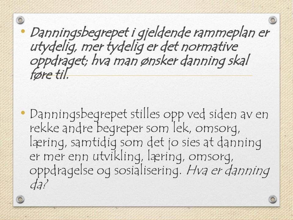 Danningsbegrepet stilles opp ved siden av en rekke andre begreper som lek, omsorg,