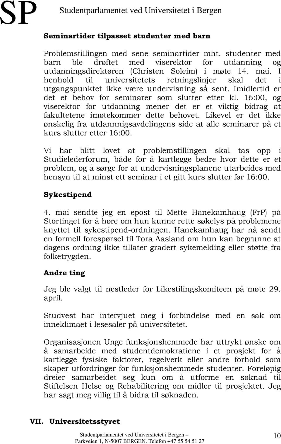 16:00, og viserektor for utdanning mener det er et viktig bidrag at fakultetene imøtekommer dette behovet.