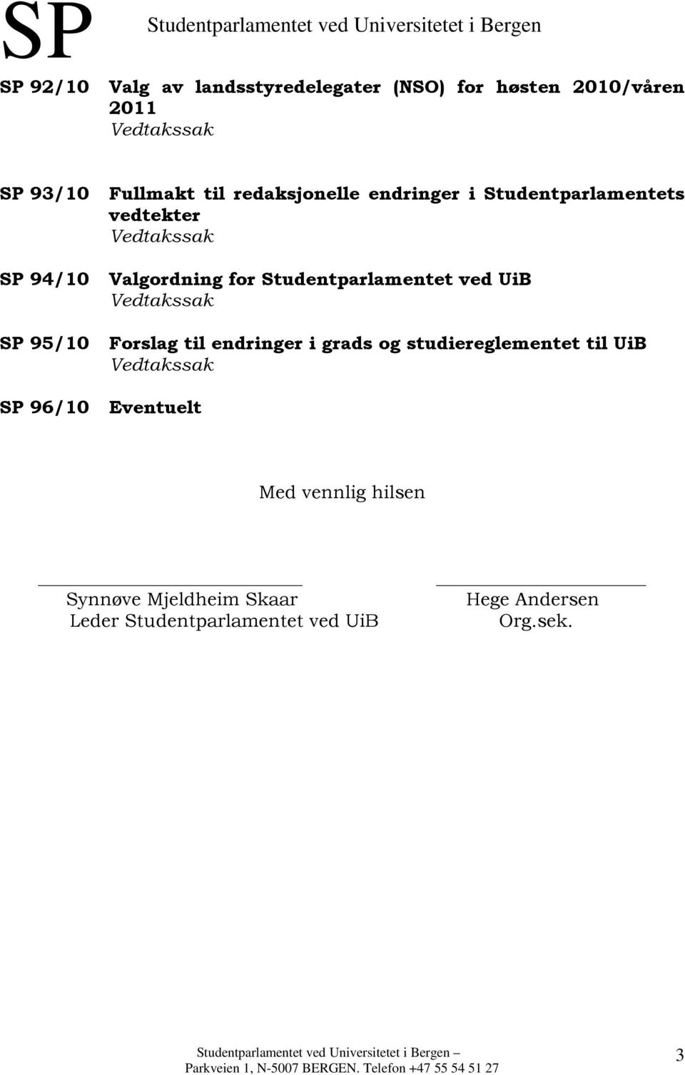 Studentparlamentet ved UiB SP 95/10 Forslag til endringer i grads og studiereglementet til UiB