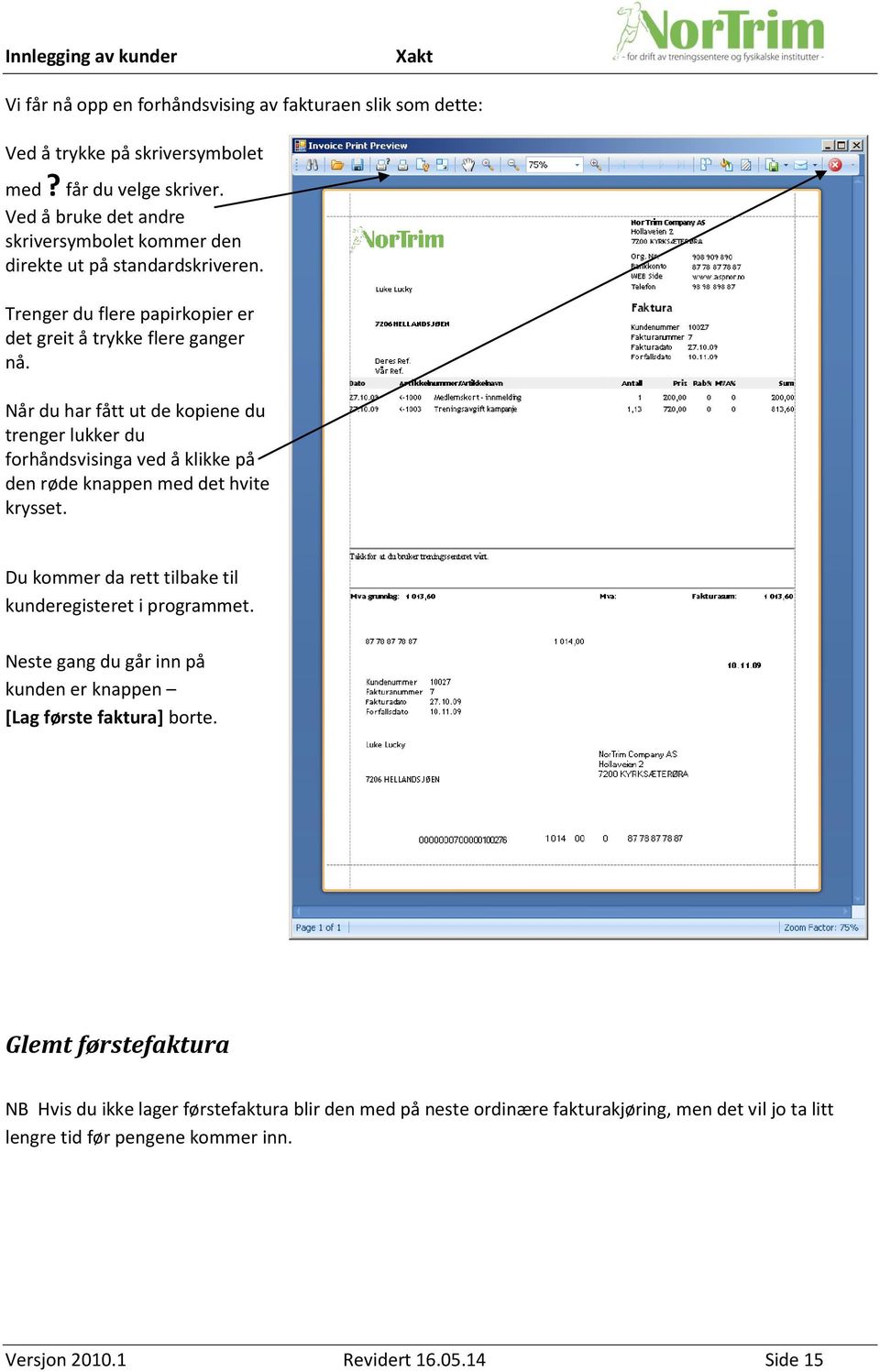 Når du har fått ut de kopiene du trenger lukker du forhåndsvisinga ved å klikke på den røde knappen med det hvite krysset. Du kommer da rett tilbake til kunderegisteret i programmet.