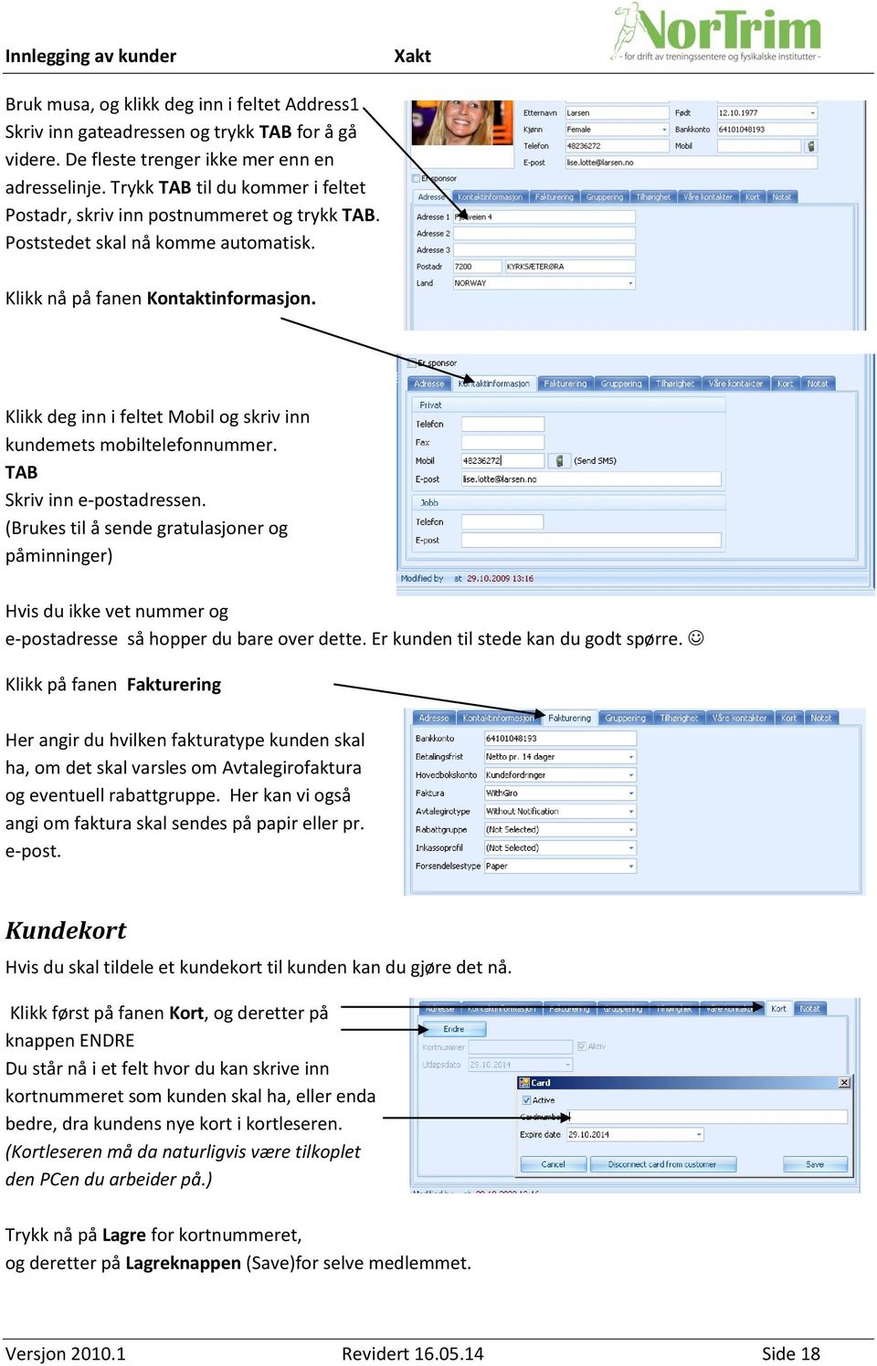 Klikk deg inn i feltet Mobil og skriv inn kundemets mobiltelefonnummer. TAB Skriv inn e-postadressen.