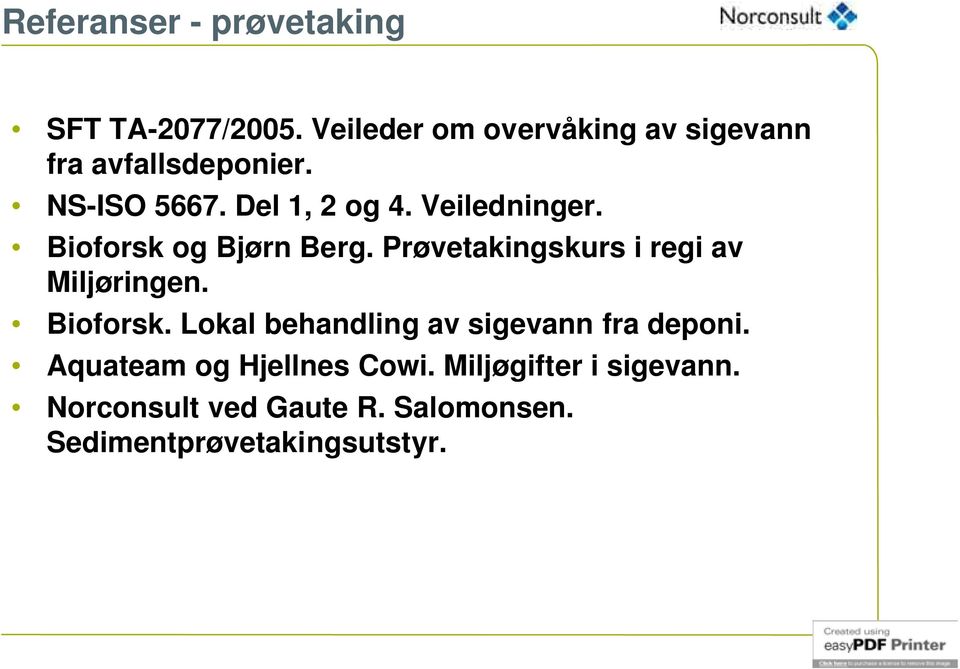 Veiledninger. Bioforsk og Bjørn Berg. Prøvetakingskurs i regi av Miljøringen. Bioforsk. Lokal behandling av sigevann fra deponi.