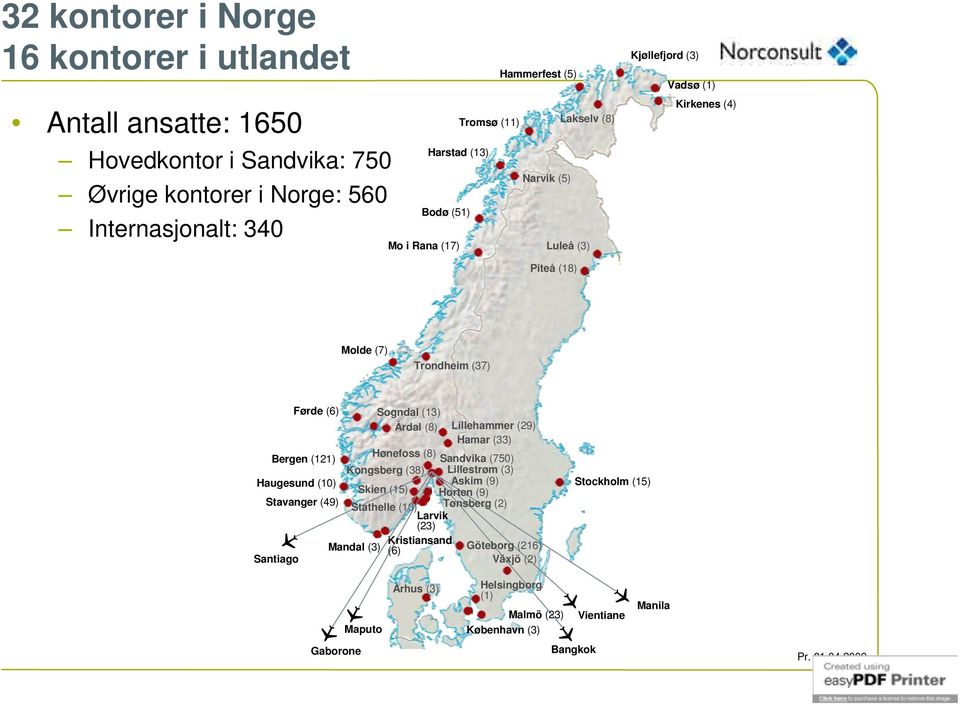 (29) Hamar (33) Hønefoss (8) Bergen (121) Sandvika (750) Kongsberg (38) Lillestrøm (3) Haugesund (10) Askim (9) Skien (15) Horten (9) Stavanger (49) Stathelle (10) Tønsberg (2) Larvik