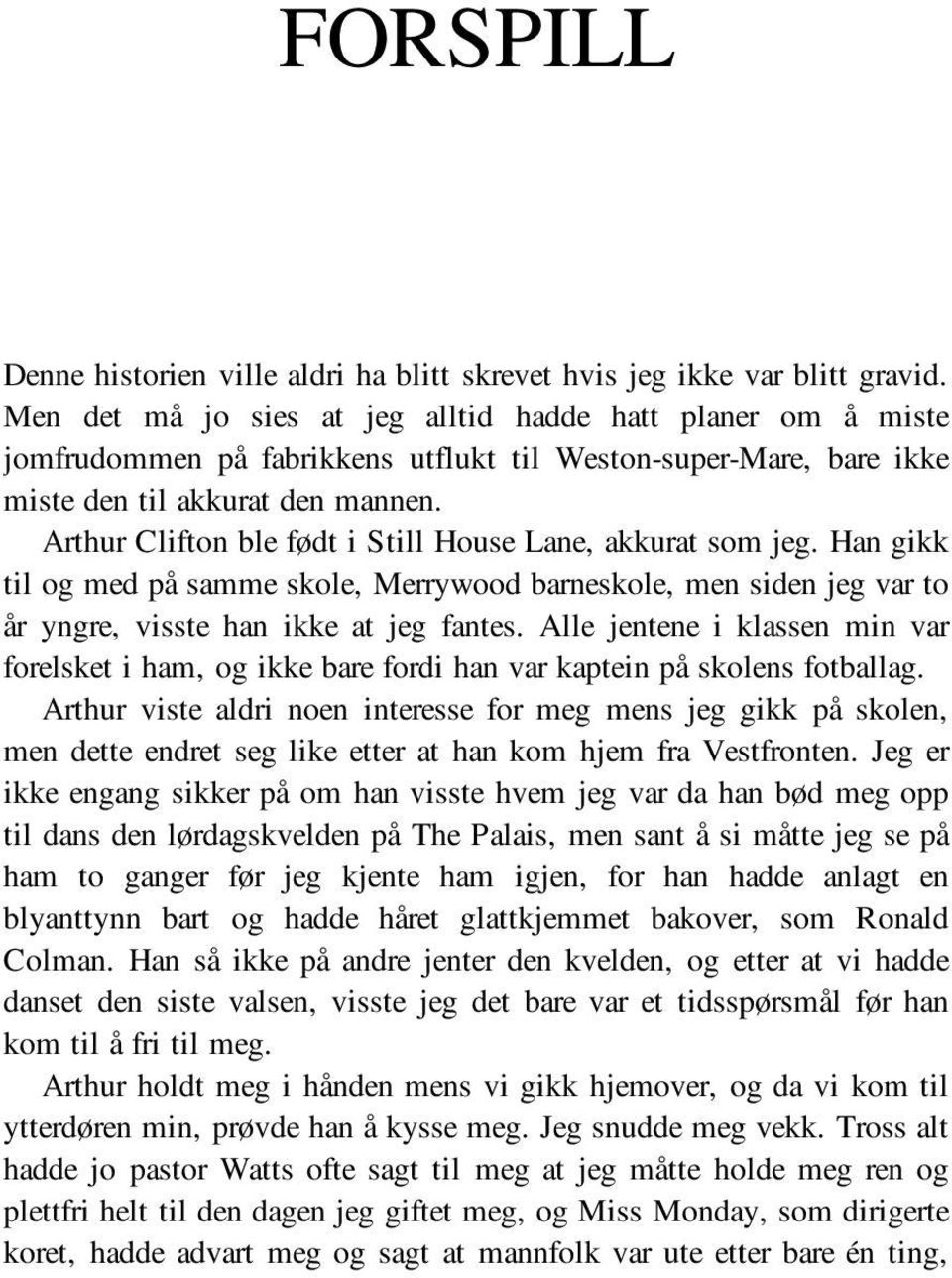 Arthur Clifton ble født i Still House Lane, akkurat som jeg. Han gikk til og med på samme skole, Merrywood barneskole, men siden jeg var to år yngre, visste han ikke at jeg fantes.