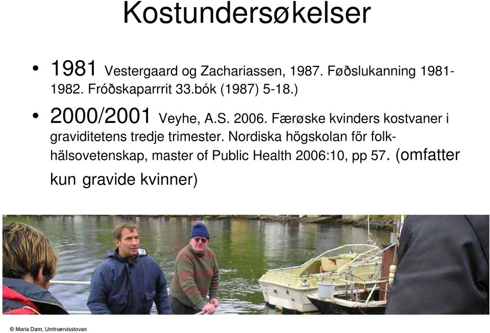 S. 2006. Færøske kvinders kostvaner i graviditetens tredje trimester.