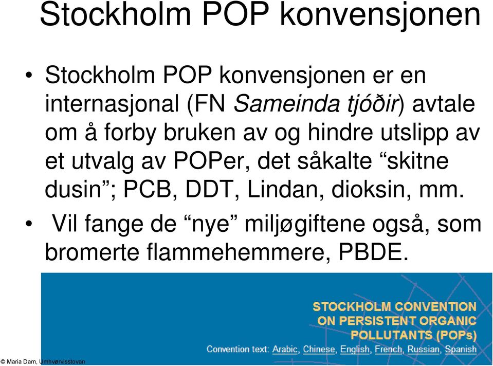 et utvalg av POPer, det såkalte skitne dusin ; PCB, DDT, Lindan, dioksin,