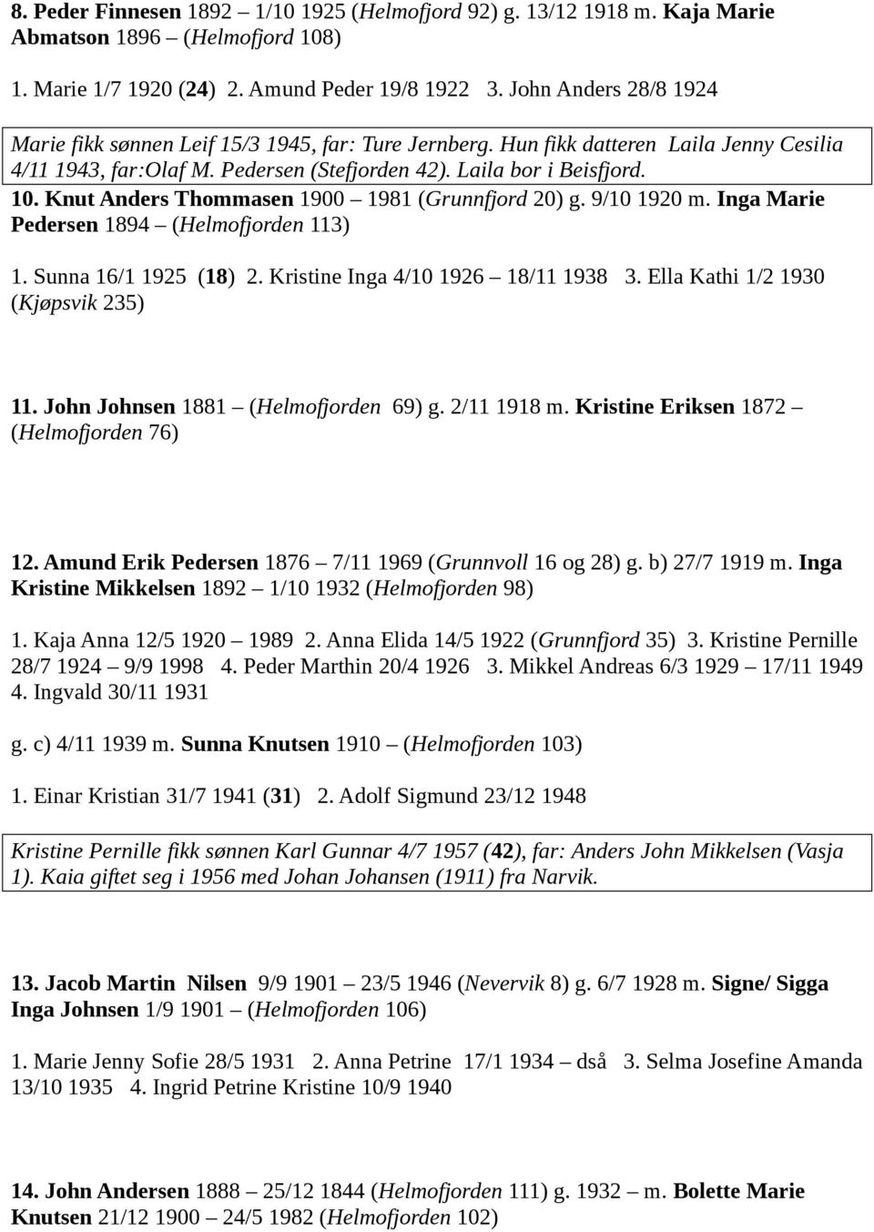 Knut Anders Thommasen 1900 1981 (Grunnfjord 20) g. 9/10 1920 m. Inga Marie Pedersen 1894 (Helmofjorden 113) 1. Sunna 16/1 1925 (18) 2. Kristine Inga 4/10 1926 18/11 1938 3.