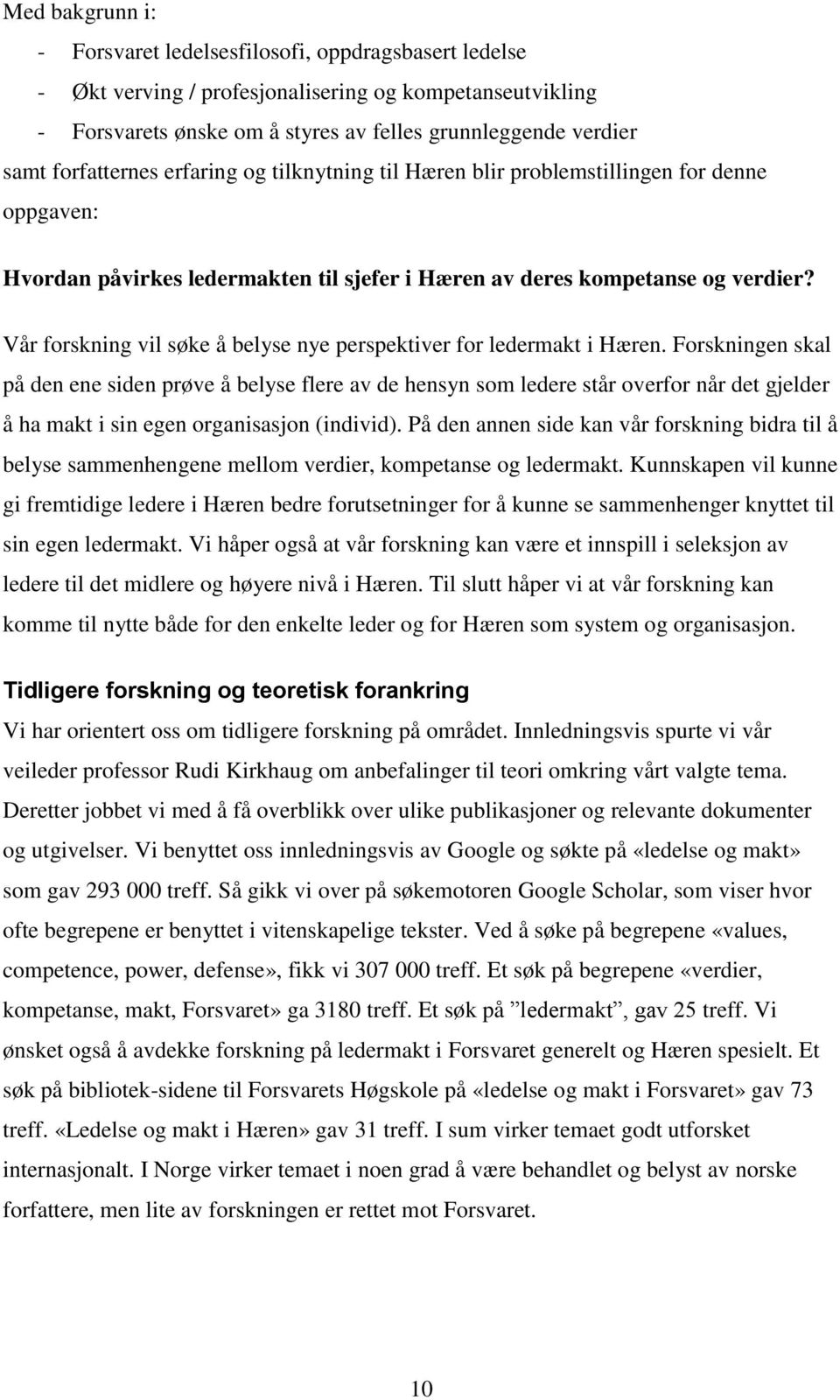 Vår forskning vil søke å belyse nye perspektiver for ledermakt i Hæren.