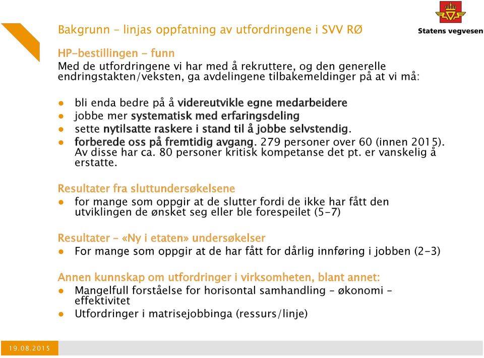 279 personer over 60 (innen 2015). Av disse har ca. 80 personer kritisk kompetanse det pt. er vanskelig å erstatte.