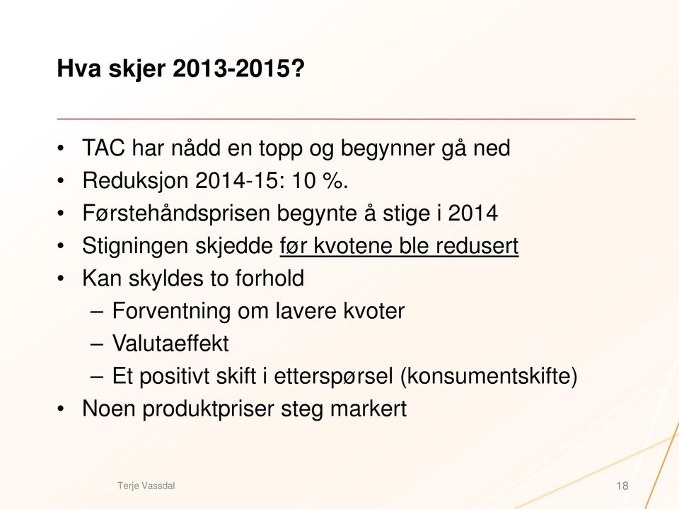 Førstehåndsprisen begynte å stige i 2014 Stigningen skjedde før kvotene ble