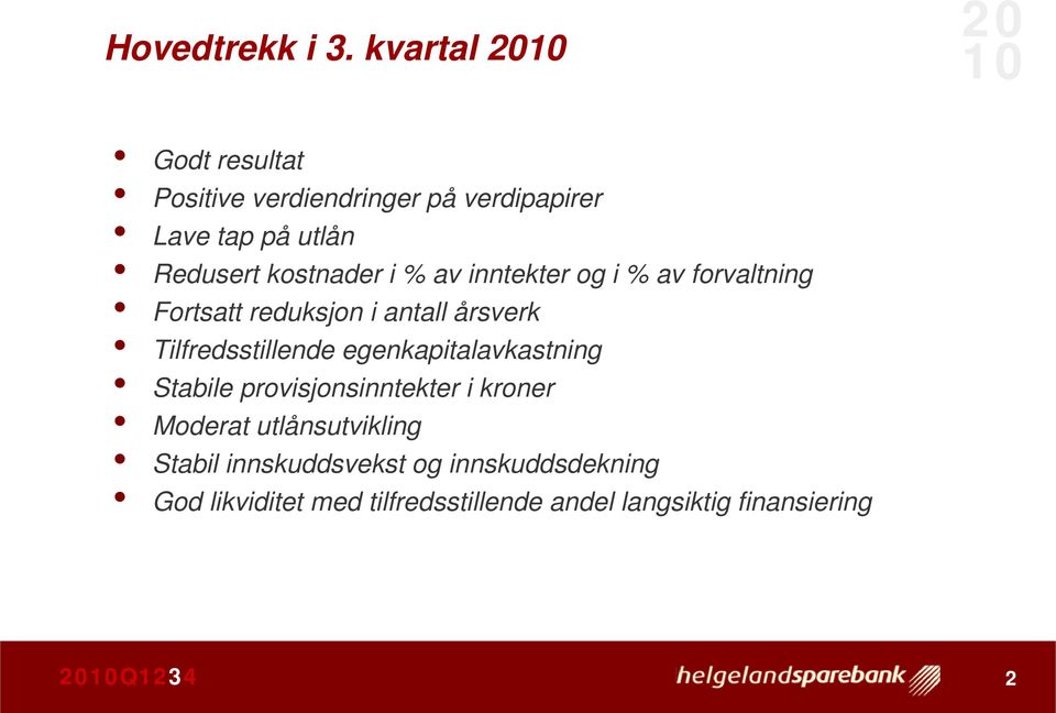 % av inntekter og i % av forvaltning Fortsatt reduksjon i antall årsverk Tilfredsstillende