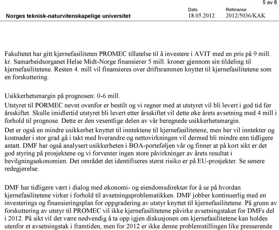 Utstyret til PORMEC nevnt ovenfor er bestilt og vi regner med at utstyret vil bli levert i god tid før årsskiftet.