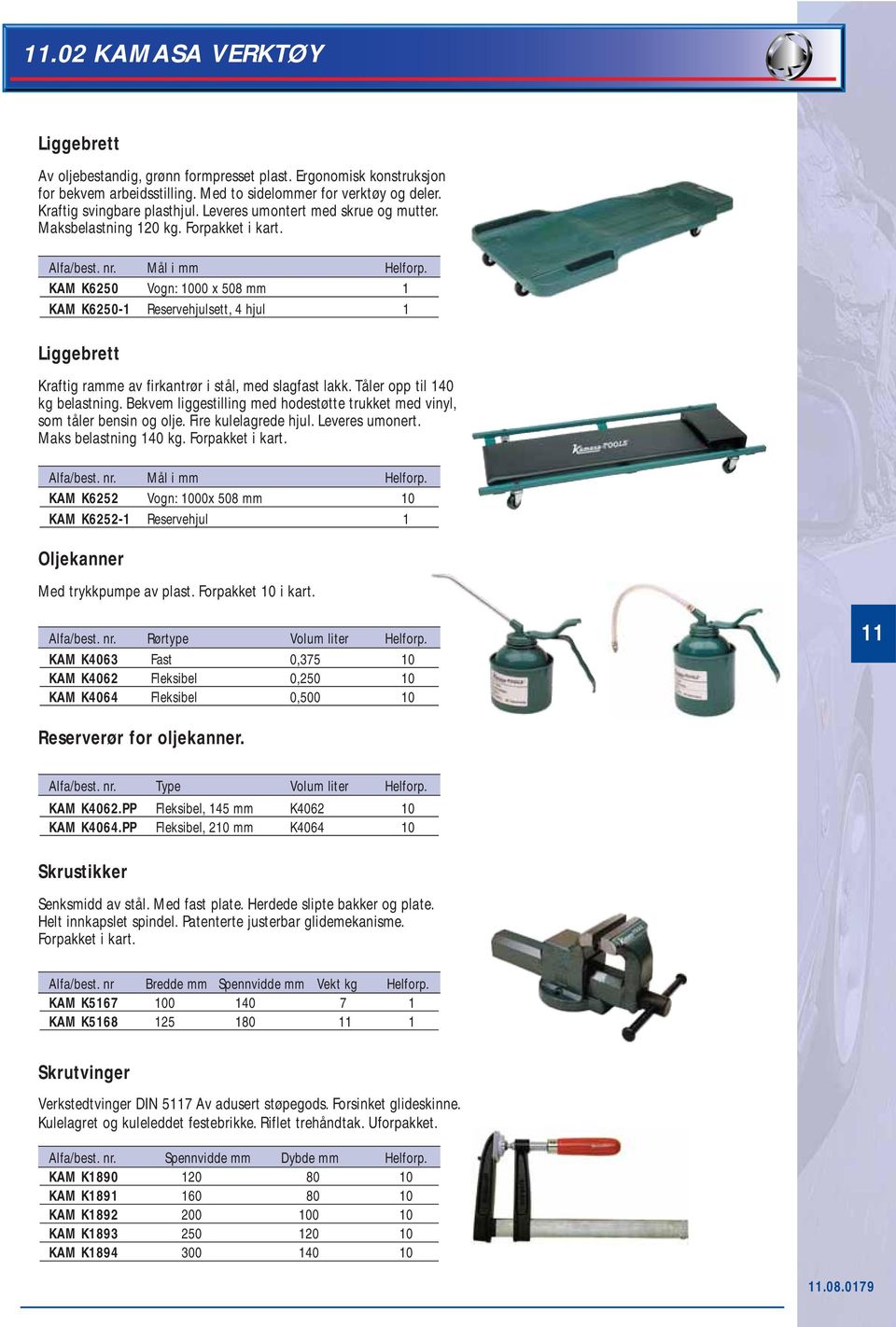 KAM K6250 Vogn: 1000 x 508 mm 1 KAM K6250-1 Reservehjulsett, 4 hjul 1 Liggebrett Kraftig ramme av firkantrør i stål, med slagfast lakk. Tåler opp til 140 kg belastning.