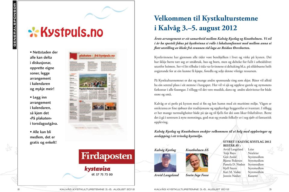 august 2012 Årets arrangement er eit samarbeid mellom Kalvåg Kystlag og Knutholmen.