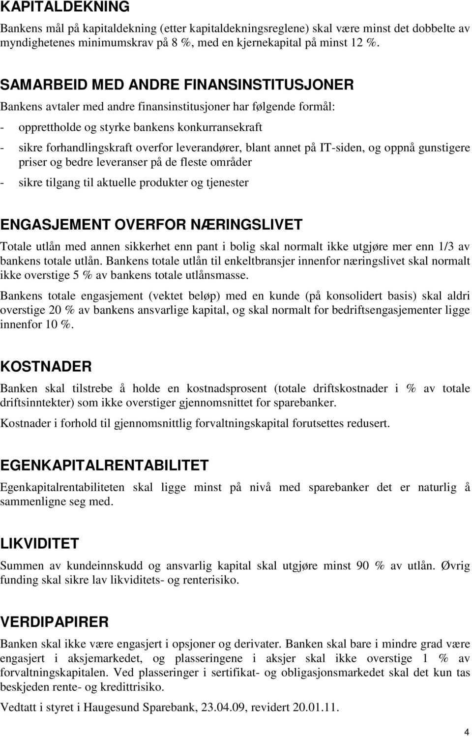 leverandører, blant annet på IT-siden, og oppnå gunstigere priser og bedre leveranser på de fleste områder - sikre tilgang til aktuelle produkter og tjenester ENGASJEMENT OVERFOR NÆRINGSLIVET Totale