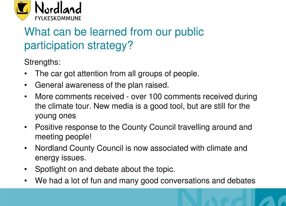 New media is a good tool, but are still for the young ones Positive response to the County Council travelling around and meeting people!